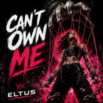 ELTUS Turns Self-Respect Into a Dancefloor Anthem With “CAN’T OWN ME” ft. Askella